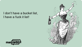 I-dont-have-a-bucket-list-I-have-a-fuck-it-list